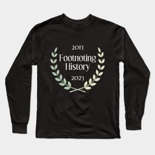 Footnoting History Turns 10 Long Sleeve T-Shirt